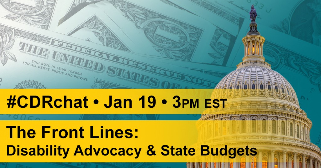 Capital building with background of dollar bills. Yellow bars with text, "#CDRchat - Jan 19 - 3pm EST, The Front Lines: Disability Advocacy & State Budgets."