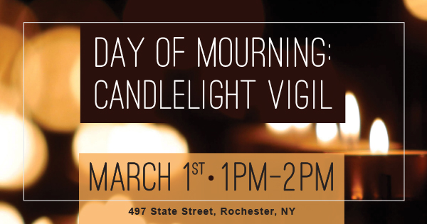 candlelight in dark environment. Graphics with text, "Day of Mourning: Candlelight Vigil. March 1, 1pm-2pm. 497 State Street, Rochester, NY." 