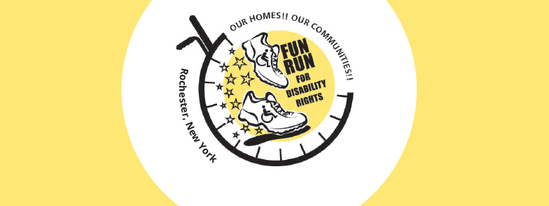 Black, white, and light yellow graphics of wheelchair and inside it, the sneakers with accessible symbols and stars. Text inside the wheel reads, "Fun Run for Disability Rights. on the upper right edge reads, "Our Homes! Our Communities!" On the left reads, "Rochester, NY."