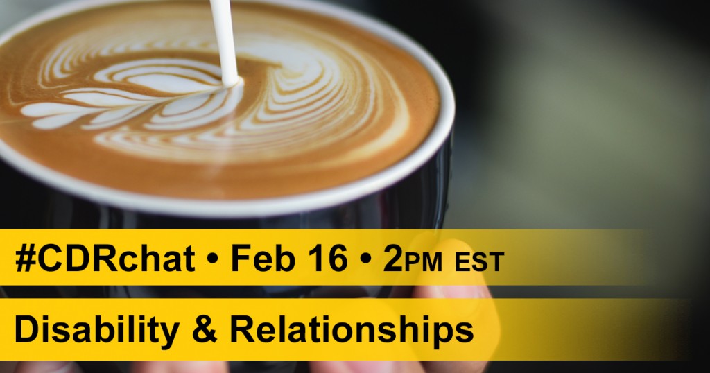 Image of milk being poured into coffee, creating heart shapes. Yellow bars with black text below state, " #CDTchar, Feb 16, 2pm EST. Disability & Relationships."