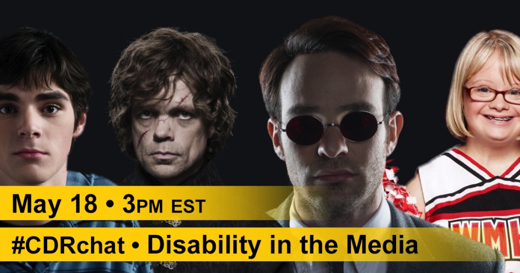 four acting professionals with disabilities. Yellow bars said, "May 18. 3pm est. #CDRchat. Disability in the Media."