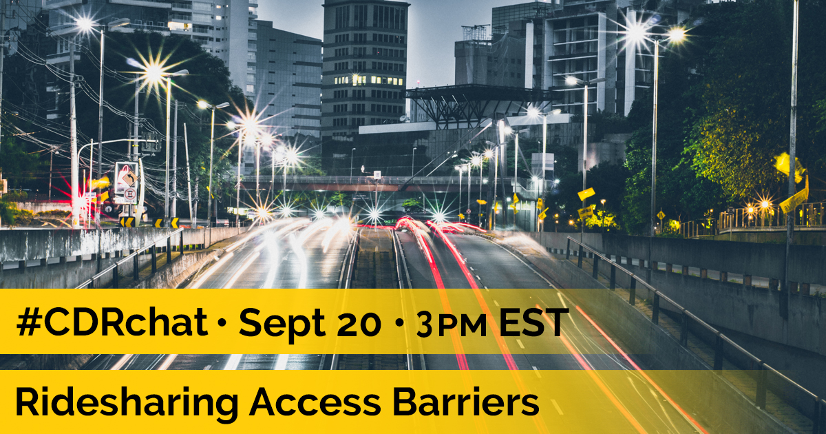 Image of roads with faded lights on street and cityscape at night. Yellow bars with black text state: "#CDRchat. Sept 20. 3pm EST. Ridesharing Access Barriers."