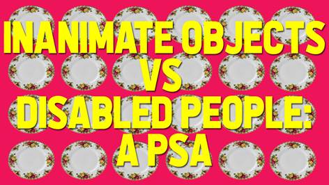image description: Pink background with three rows of decorative plates (6 in each row On top, in bold yellow font with a minor black shadow) reads: Inanimate objects vs disabled people: a psa 