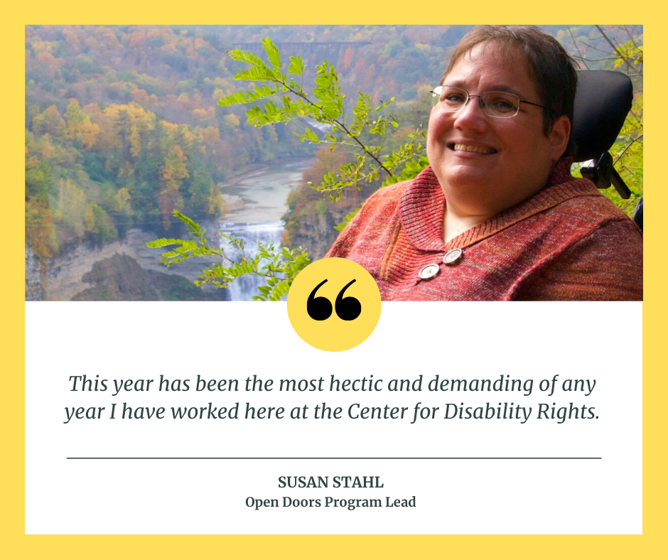 Picture of Susan Stahl next to a quote from her that reads "This year has been the most hectic and demanding of any year I have worked here at the Center for Disability Rights."